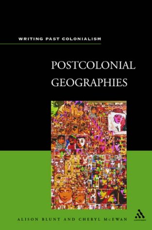 Postcolonial Geographies (Writing Past Colonialism)