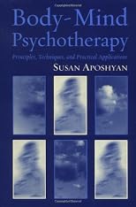 Body-Mind Psychotherapy: Principles, Techniques, and Practical Applications