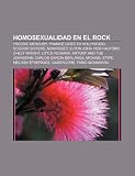 Homosexualidad En El Rock: Freddie Mercury, Frankie Goes to Hollywood, Scissor Sisters, Morrissey, Elton John, Rob Halford, Chely Wright