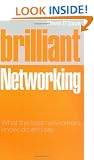 Brilliant Networking: What the Best Networkers Know, Say and Do