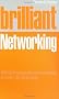Brilliant Networking: What the Best Networkers Know, Say and Do