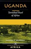 Uganda: Tarnished Pearl of Africa (Nations of the modern world: Africa)