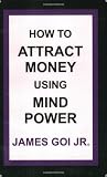 How to Attract Money Using Mind Power