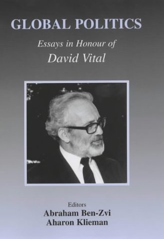 Global Politics: Essays in Honour of David Vital (Israeli History, Politics and Society)