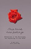 This book has feelings : adventures in the philosophy and psychology of your mind