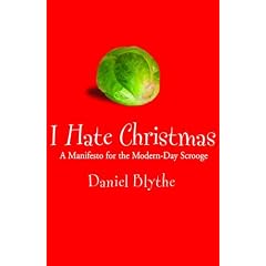 I Hate Christmas: A Manifesto for the Modern-day Scrooge