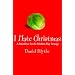 I Hate Christmas: A Manifesto for the Modern-day Scrooge