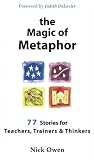 The Magic of Metaphor: 77 Stories for Teachers, Trainers & Thinkers: 77 Stories for Teachers, Trainers and Thinkers
