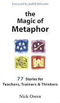 The Magic of Metaphor: 77 Stories for Teachers, Trainers and Thinkers