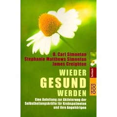 Wieder gesund werden. Eine Anleitung zur Aktivierung der Selbstheilungskr�fte f�r Krebspatienten und ihre Angeh�rigen.