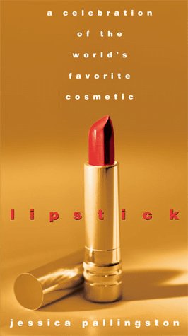 Lipstick: A Celebration of the World s Favorite Cosmetic