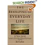 The Reshaping of Everyday Life: 1790-1840 (Everyday Life in America)