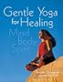 Gentle Yoga for Healing: Mind Body Spirit