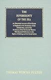 The Sovereignty of the Sea: An Historical Account of the Claims of England to the Dominion of the British Seas, and of the Evolution of the Territorial Waters, With Special