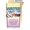 Water, Wind, and Fire: Understanding the New Birth and the Baptism of the Holy Spirit by Mac Hammond