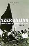 Azerbaijan : ethnicity and autonomy in twentieth-century Iran