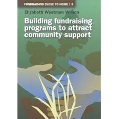 Fundraising Close to Home Volume 3: Building Fundraising Programmes to Attract Community Support