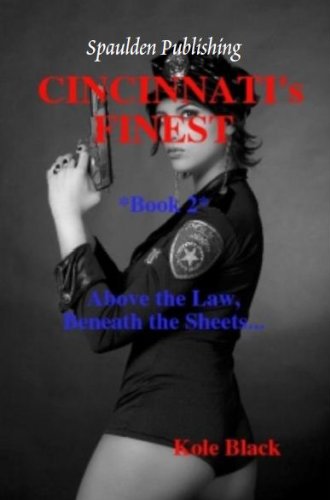 Cincinnati's Finest - Book 2 - Above the Law & Beneath the Sheets - Oprahs Book Club 2.0 - (CINCINNATI's FINEST *iPhone 5 Edition*) by Kole Black