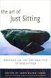 The Art of Just Sitting: Essential  Writings on the Zen Practice of Shikantaza