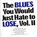 The Blues You Would Just Hate To Lose Vol II