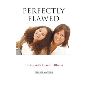 Perfectly Flawed: Living with Genetic Illness by Molvia Maddox
