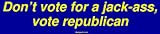 Don't vote for a jack-ass, vote republican Bumper Sticker