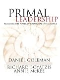 Primal Leadership: Learning to Lead with Emotional Intelligence