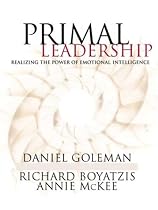 Primal Leadership: Realizing the Power of Emotional Intelligence