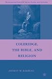 Coleridge, the Bible, and Religion (Nineteenth-Century Major Lives and Letters)