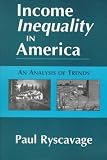 Income Inequality in America: An Analysis of Trends (Issues in Work and Human Resources)