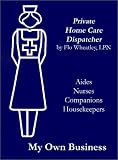 My Own Business: Private Home Care Dispatcher