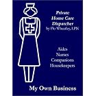My Own Business: Private Home Care Dispatcher by Flo Wheatley