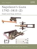 Napoleon s Guns 1792-1815 (2): Heavy and Siege Artillery (New Vanguard) (v. 2)