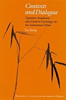 Contexts And Dialogue: Yogacara Buddhism And Modern Psychology on the Subliminal Mind (Society for Asian and Comparative Philosophy Monographs)