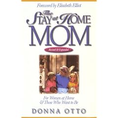The Stay-at-Home Mom: For Women at Home And Those Who Want to Be