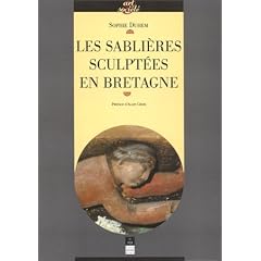 Les sabli�res sculpt�es en Bretagne: Images, ouvriers du bois et culture paroissiale au temps de la prosp�rit� bretonne (XVe-XVIIe s.)