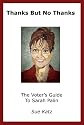 Thanks But No Thanks: The Voter's Guide to Sarah Palin