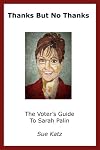 Thanks But No Thanks: The Voter's Guide to Sarah Palin