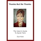 Thanks But No Thanks: The Voter's Guide to Sarah Palin (Get a Jump on 2012!)