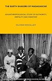 The Earth Shakers of Madagascar: An Anthropological Study of Authority, Fertility and Creation (London School of Economics Monographs on Social Anthropology)