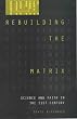 Rebuilding the Matrix: Science and Faith in the 21st Century