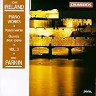 John Ireland: Piano Works, Vol. 3 by Michael George, John Ireland, and Eric Parkin