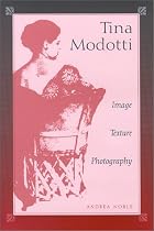 Tina Modotti: Image, Texture, Photography