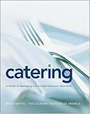 Catering: A Guide to Managing a Successful Business Operation