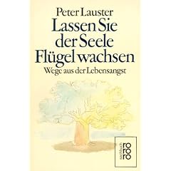 Lassen Sie der Seele Flügel wachsen. Wege aus der Lebensangst. (Taschenbuch)