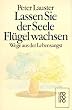 Lassen Sie der Seele Fl�gel wachsen: Wege aus der Lebensangst