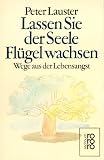 Produkt-Bild: Lassen Sie der Seele Fl&uuml;gel wachsen: Wege aus der Lebensangst