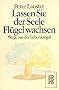 Lassen Sie der Seele Fl�gel wachsen: Wege aus der Lebensangst