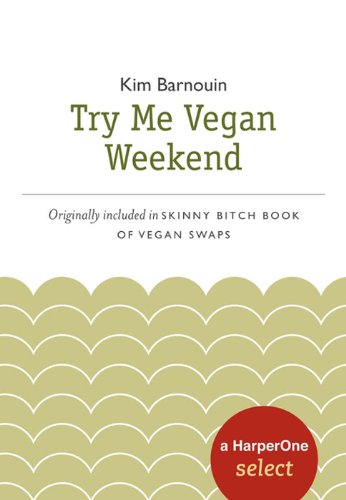 Skinny Bitch Try Me Vegan Weekend: A HarperOne Select (HarperOne Selects)