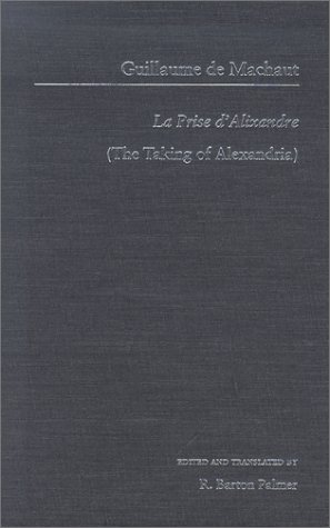 Guillaume De Machaut: La Prise D'Alixandre (The Taking of Alexandria) (Garland Library of Medieval Literature)